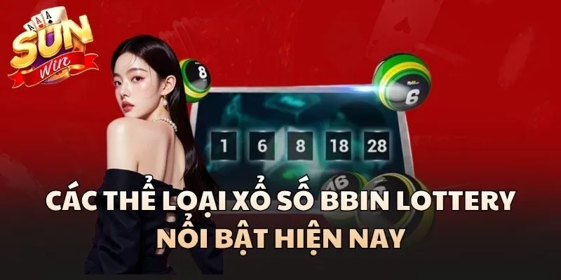 BBin Lottery Có Gì Hấp Dẫn? Review Chi Tiết Cho Người Mới 2 Các thể loại xổ số BBin Lottery nổi bật hiện nay