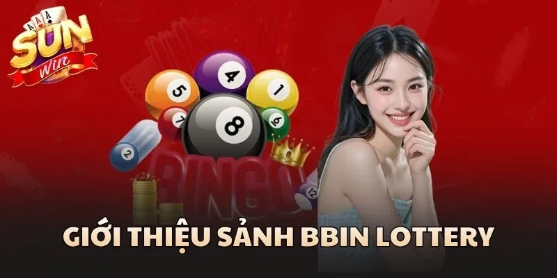 BBin Lottery Có Gì Hấp Dẫn? Review Chi Tiết Cho Người Mới 1 Giới thiệu sảnh BBin Lottery