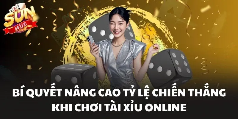 Tài Xỉu Online Sunwin Trải Nghiệm Đặt Cược Kịch Tính 3 Bí quyết nâng cao tỷ lệ chiến thắng khi chơi Tài Xỉu Online