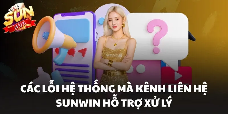 Liên Hệ Sunwin - Kết Nối Nhanh 24/7 Và Không Có Trở Ngại 3 Các lỗi hệ thống mà kênh liên hệ Sunwin hỗ trợ xử lý