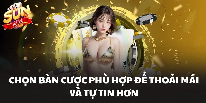 Live Casino Sunwin Trải Nghiệm Trực Tuyến Đẳng Cấp 3 Chọn bàn cược phù hợp để thoải mái và tự tin hơn