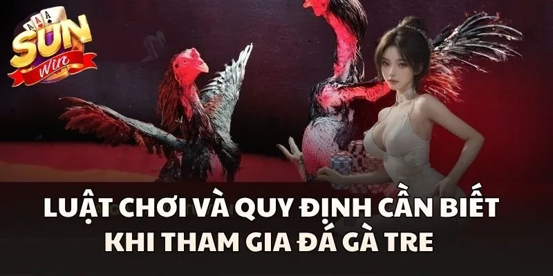 Đá Gà Tre - Bộ Môn Giải Trí Được Nhiều Kê Thủ Yêu Thích 2 Luật chơi và quy định cần biết khi tham gia Đá Gà Tre