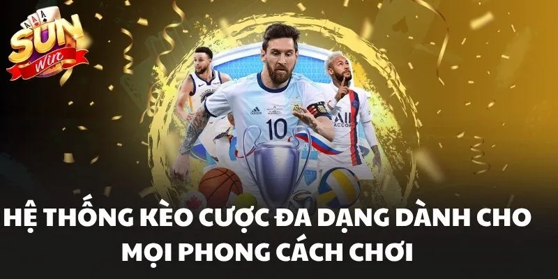 Thể Thao Sunwin Nơi Quy Tụ Kèo Đấu Hấp Dẫn Không Thể Bỏ Lỡ 3 Hệ thống kèo cược đa dạng dành cho mọi phong cách chơi