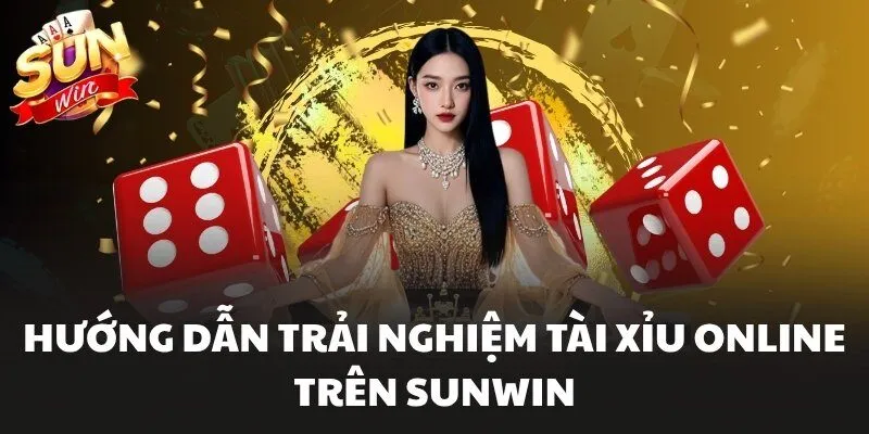 Tài Xỉu Online Sunwin Trải Nghiệm Đặt Cược Kịch Tính 2 Hướng dẫn trải nghiệm Tài Xỉu Online trên Sunwin
