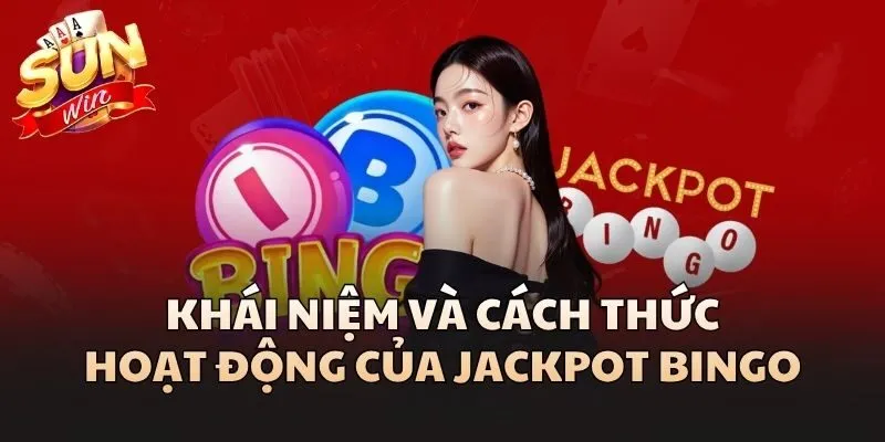 Jackpot Bingo - Luật Chơi Và Mẹo Săn Thưởng Hấp Dẫn Cùng Sunwin 1 Khái niệm và cách thức hoạt động của Jackpot Bingo