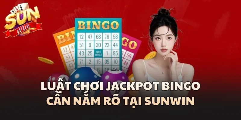 Jackpot Bingo - Luật Chơi Và Mẹo Săn Thưởng Hấp Dẫn Cùng Sunwin 2 Luật chơi Jackpot Bingo cần nắm rõ tại Sunwin