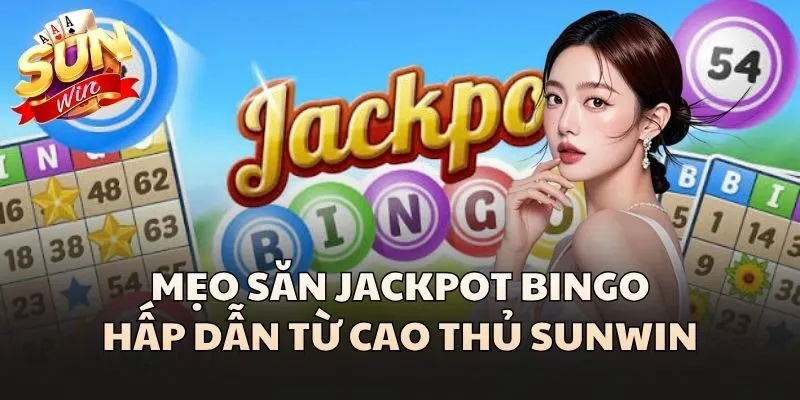 Jackpot Bingo - Luật Chơi Và Mẹo Săn Thưởng Hấp Dẫn Cùng Sunwin 3 Mẹo săn Jackpot Bingo hấp dẫn từ cao thủ Sunwin