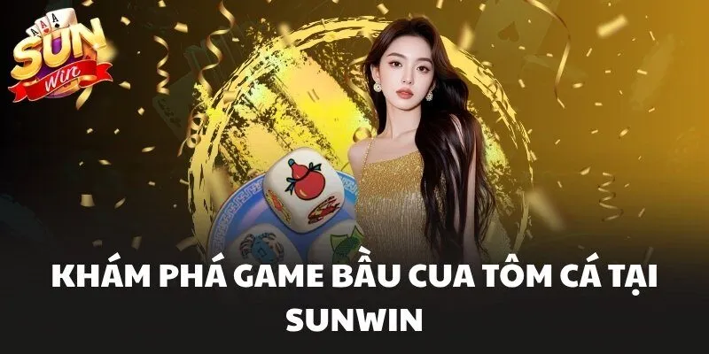 Bầu Cua Tôm Cá Sunwin Game Dân Gian Đổi Thưởng Cực Cuốn 1 Khám phá game Bầu Cua Tôm Cá tại Sunwin