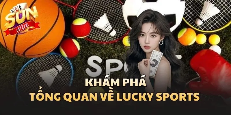 Lucky Sports - Mở Ra Trải Nghiệm Cá Cược Thể Thao Khác Biệt 1 Khám phá tổng quan về Lucky Sports