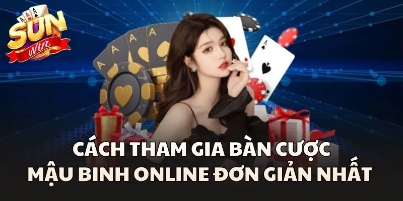 Mậu Binh Online - Cuộc Đấu Trí Của Những Người Thích Tính Toán 2 Cách tham gia bàn cược Mậu Binh Online đơn giản nhất