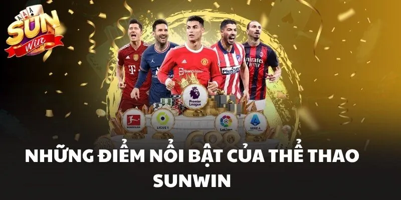 Thể Thao Sunwin Nơi Quy Tụ Kèo Đấu Hấp Dẫn Không Thể Bỏ Lỡ 1 Những điểm nổi bật của thể thao Sunwin