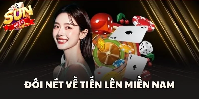 Tiến Lên Miền Nam - Trò Chơi Bài Kinh Điển Không Thể Bỏ Qua 1 Đôi nét về Tiến Lên Miền Nam