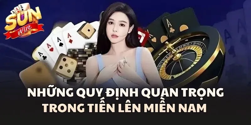 Tiến Lên Miền Nam - Trò Chơi Bài Kinh Điển Không Thể Bỏ Qua 2 Những quy định quan trọng trong Tiến Lên Miền Nam